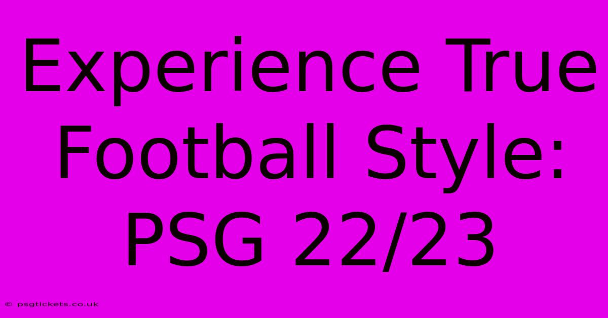 Experience True Football Style: PSG 22/23