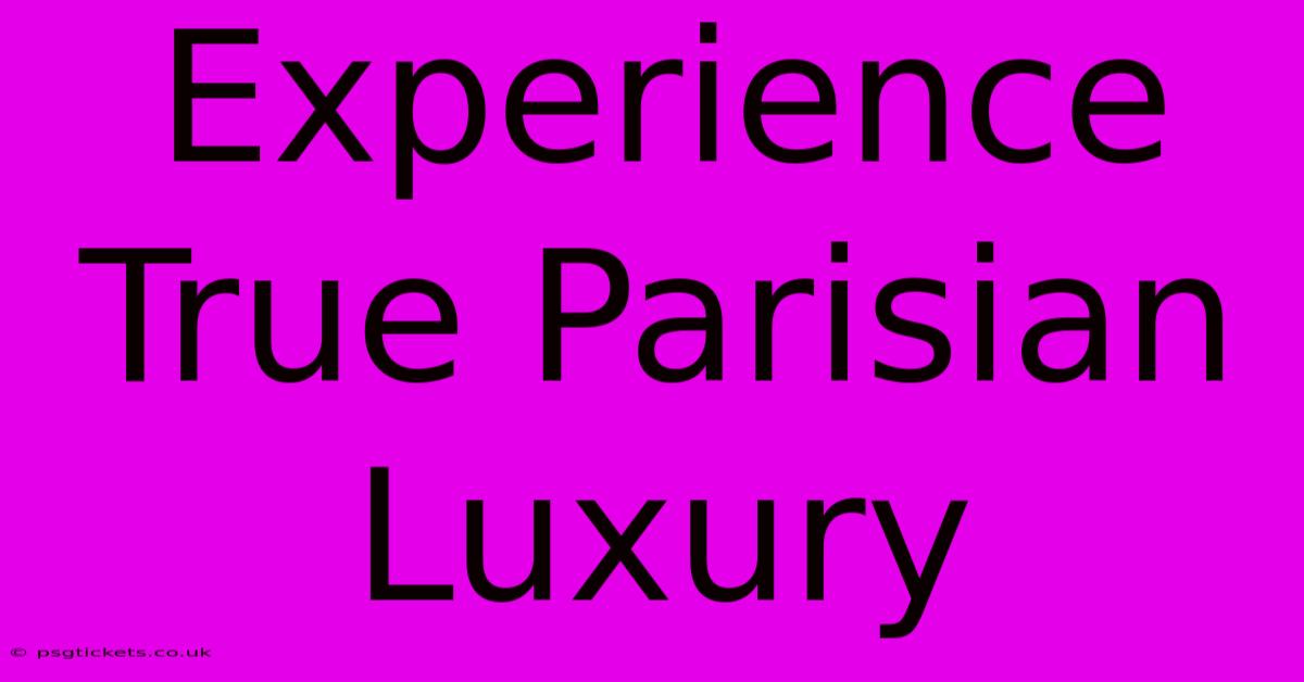 Experience True Parisian Luxury