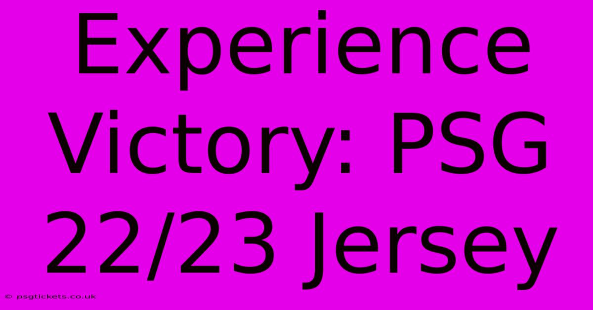 Experience Victory: PSG 22/23 Jersey