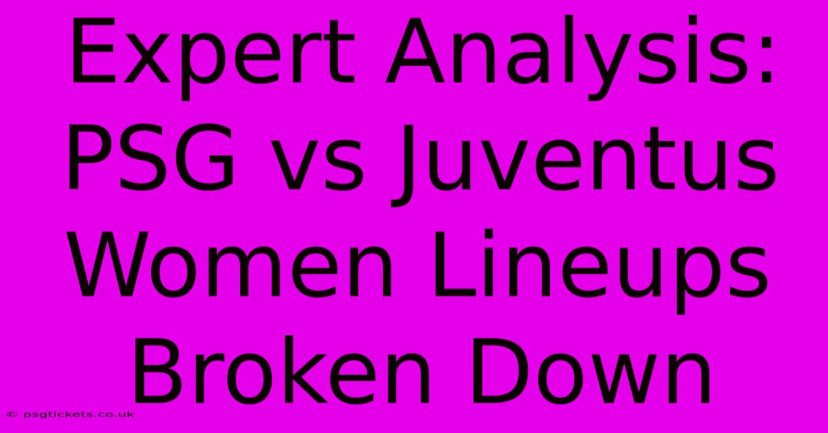 Expert Analysis: PSG Vs Juventus Women Lineups Broken Down