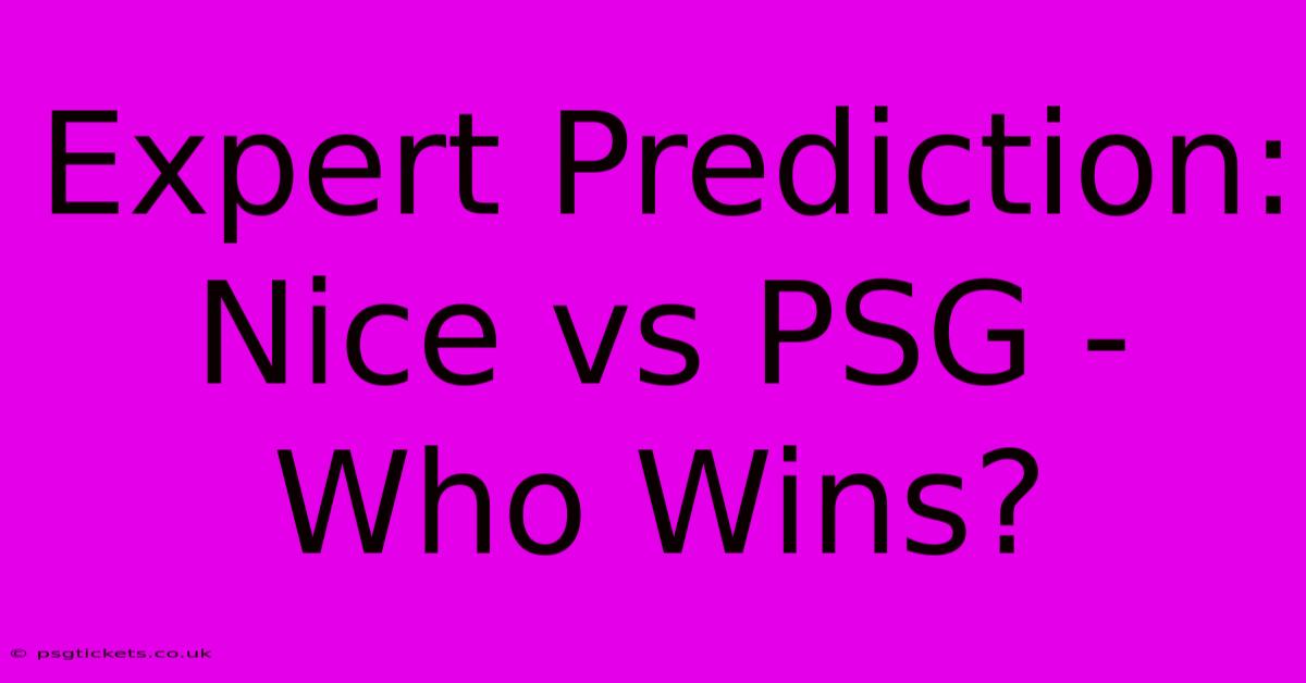 Expert Prediction: Nice Vs PSG - Who Wins?