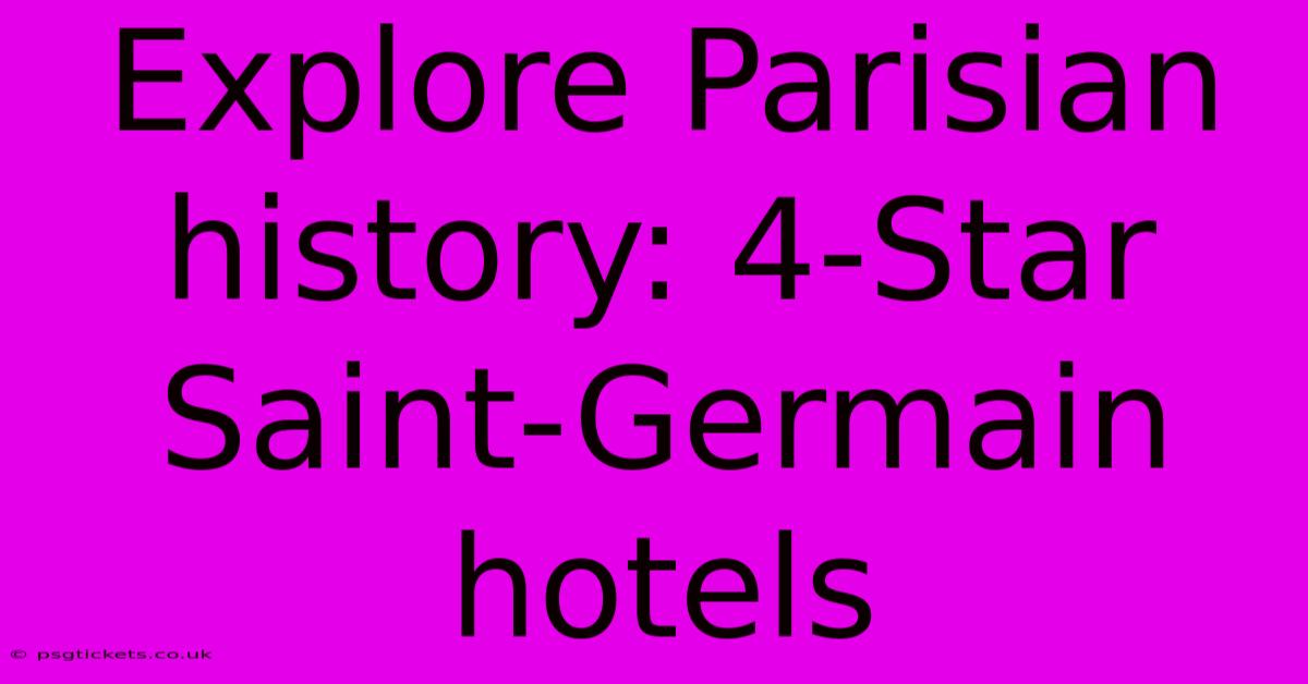 Explore Parisian History: 4-Star Saint-Germain Hotels