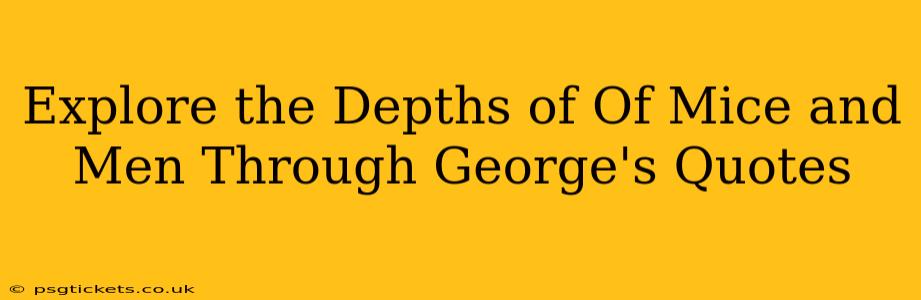 Explore the Depths of Of Mice and Men Through George's Quotes