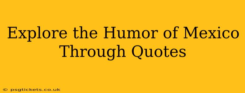 Explore the Humor of Mexico Through Quotes