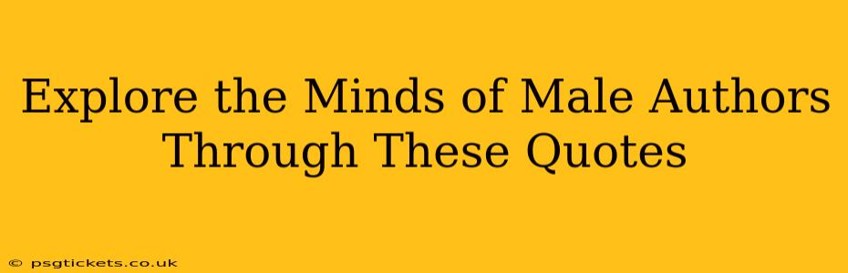 Explore the Minds of Male Authors Through These Quotes
