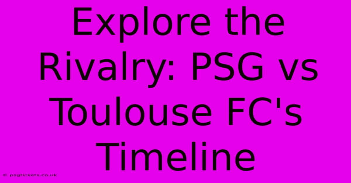 Explore The Rivalry: PSG Vs Toulouse FC's Timeline