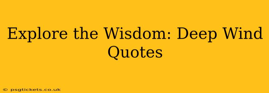 Explore the Wisdom: Deep Wind Quotes