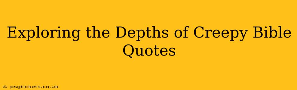 Exploring the Depths of Creepy Bible Quotes