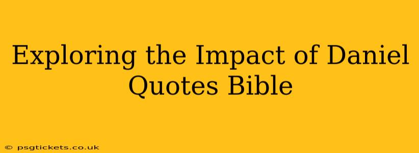 Exploring the Impact of Daniel Quotes Bible