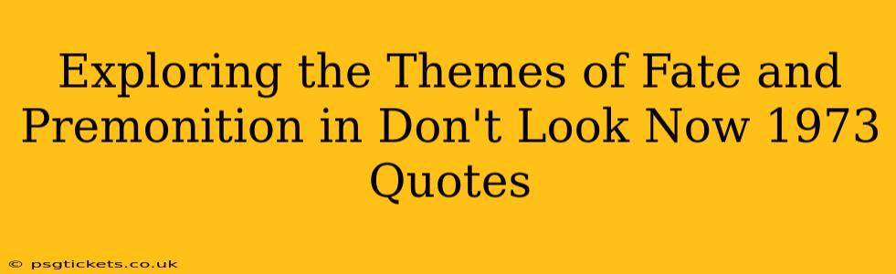 Exploring the Themes of Fate and Premonition in Don't Look Now 1973 Quotes