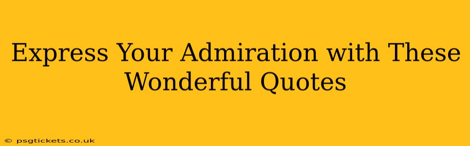 Express Your Admiration with These Wonderful Quotes