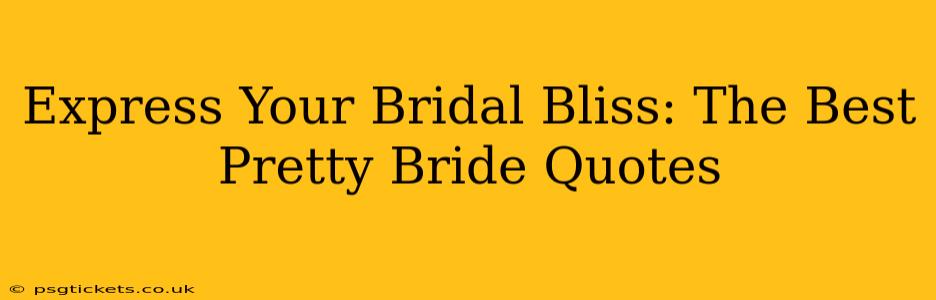 Express Your Bridal Bliss: The Best Pretty Bride Quotes