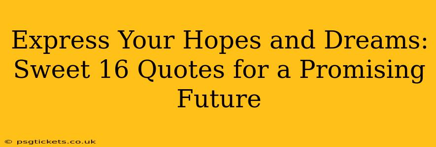 Express Your Hopes and Dreams: Sweet 16 Quotes for a Promising Future