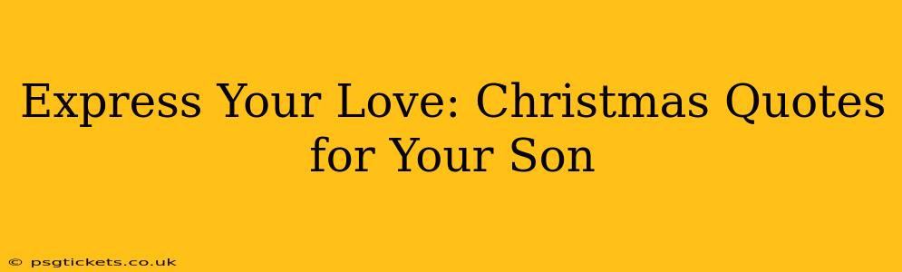 Express Your Love: Christmas Quotes for Your Son