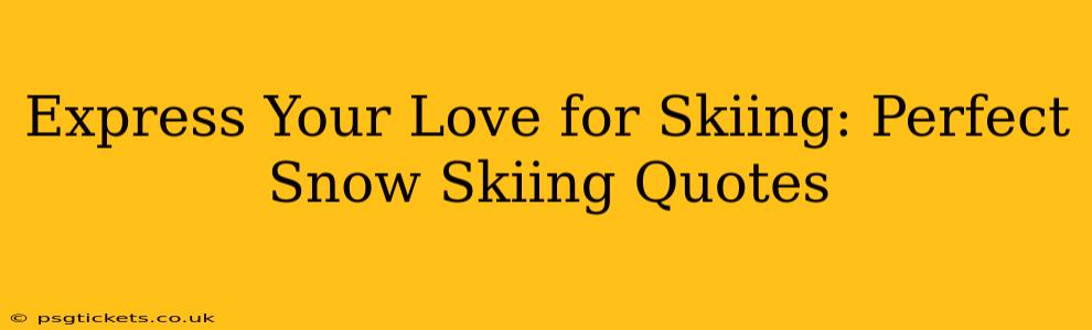 Express Your Love for Skiing: Perfect Snow Skiing Quotes