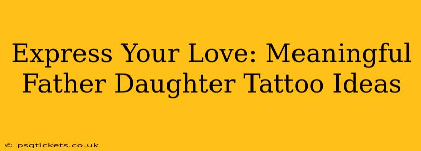 Express Your Love: Meaningful Father Daughter Tattoo Ideas
