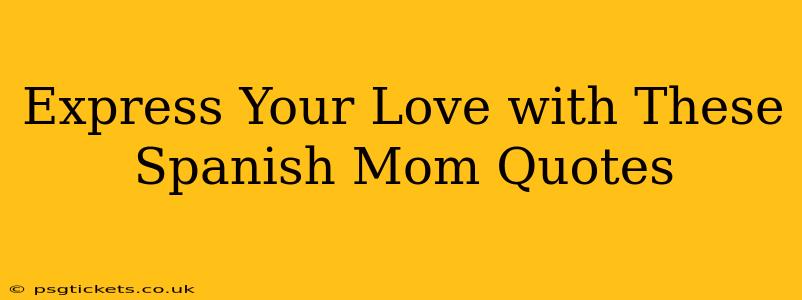 Express Your Love with These Spanish Mom Quotes