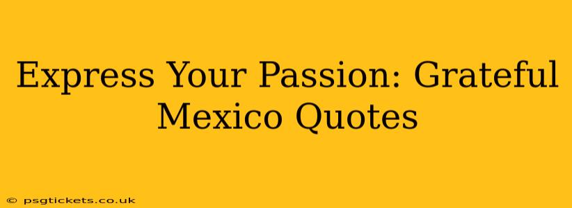 Express Your Passion: Grateful Mexico Quotes