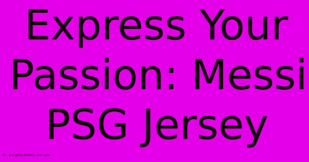 Express Your Passion: Messi PSG Jersey