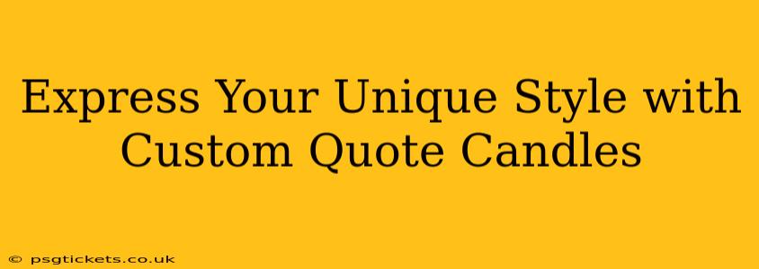 Express Your Unique Style with Custom Quote Candles