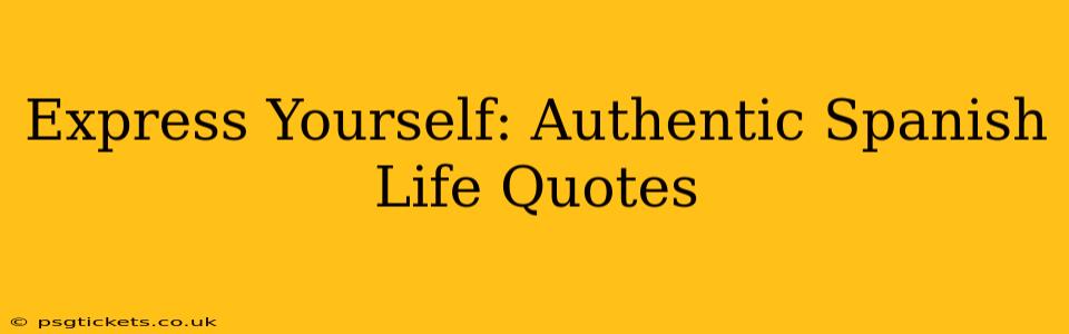 Express Yourself: Authentic Spanish Life Quotes