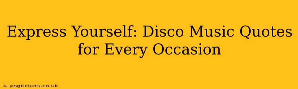 Express Yourself: Disco Music Quotes for Every Occasion