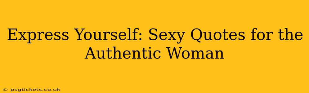 Express Yourself: Sexy Quotes for the Authentic Woman