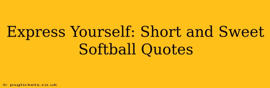 Express Yourself: Short and Sweet Softball Quotes