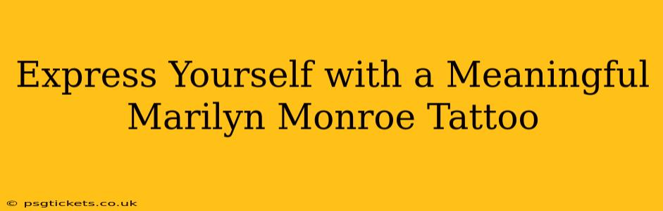 Express Yourself with a Meaningful Marilyn Monroe Tattoo