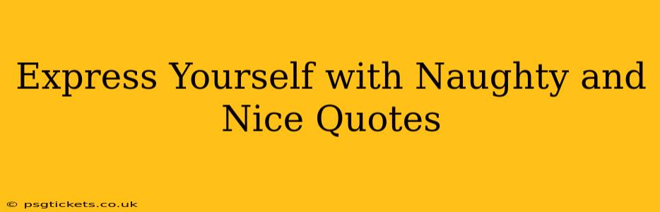 Express Yourself with Naughty and Nice Quotes