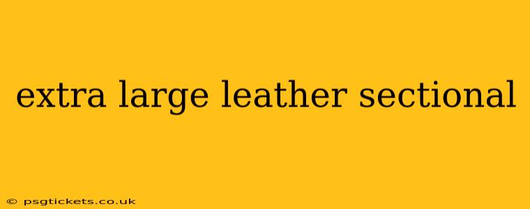 extra large leather sectional
