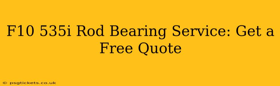 F10 535i Rod Bearing Service: Get a Free Quote