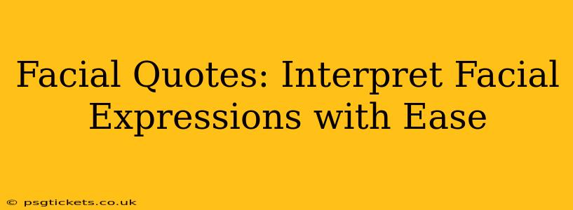 Facial Quotes: Interpret Facial Expressions with Ease