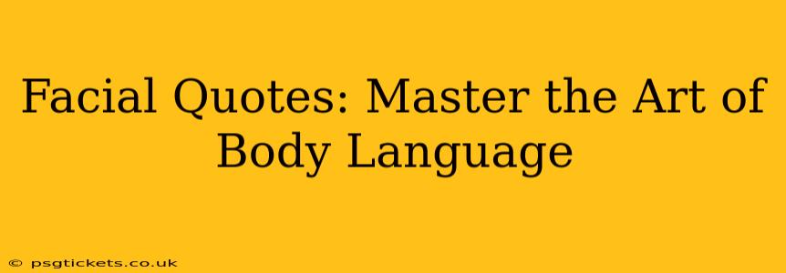 Facial Quotes: Master the Art of Body Language