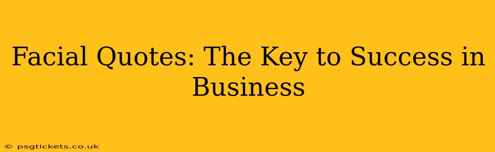 Facial Quotes: The Key to Success in Business