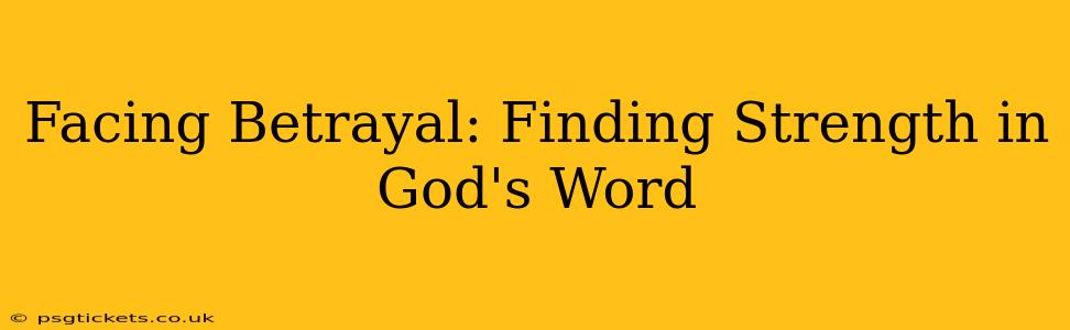Facing Betrayal: Finding Strength in God's Word