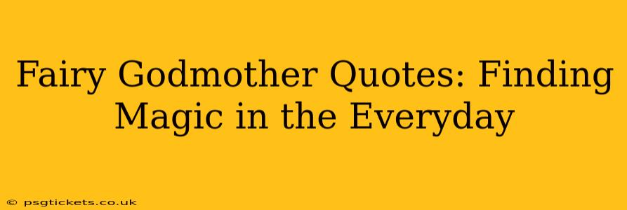Fairy Godmother Quotes: Finding Magic in the Everyday
