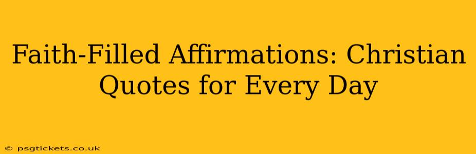 Faith-Filled Affirmations: Christian Quotes for Every Day