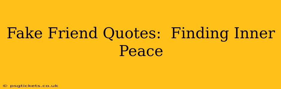 Fake Friend Quotes:  Finding Inner Peace