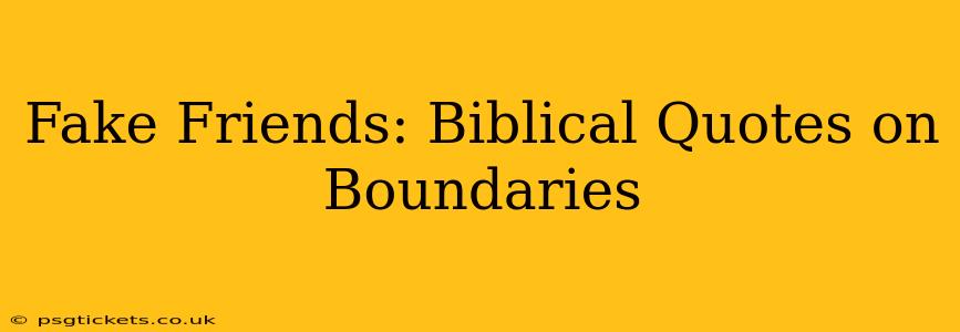 Fake Friends: Biblical Quotes on Boundaries