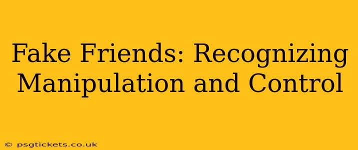 Fake Friends: Recognizing Manipulation and Control