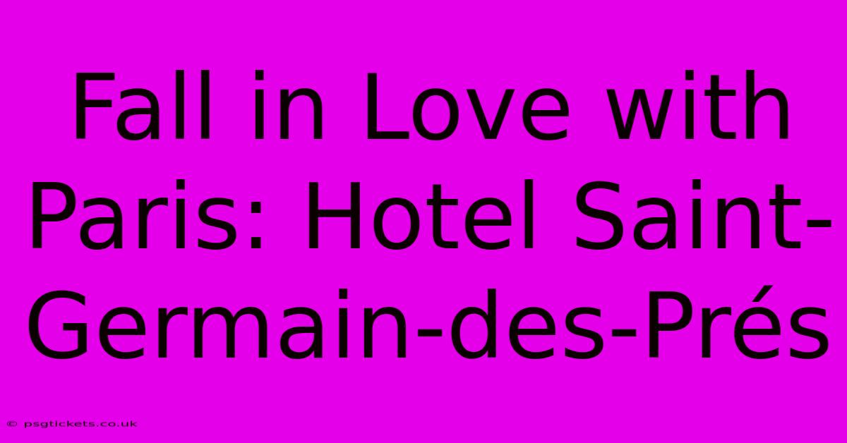 Fall In Love With Paris: Hotel Saint-Germain-des-Prés