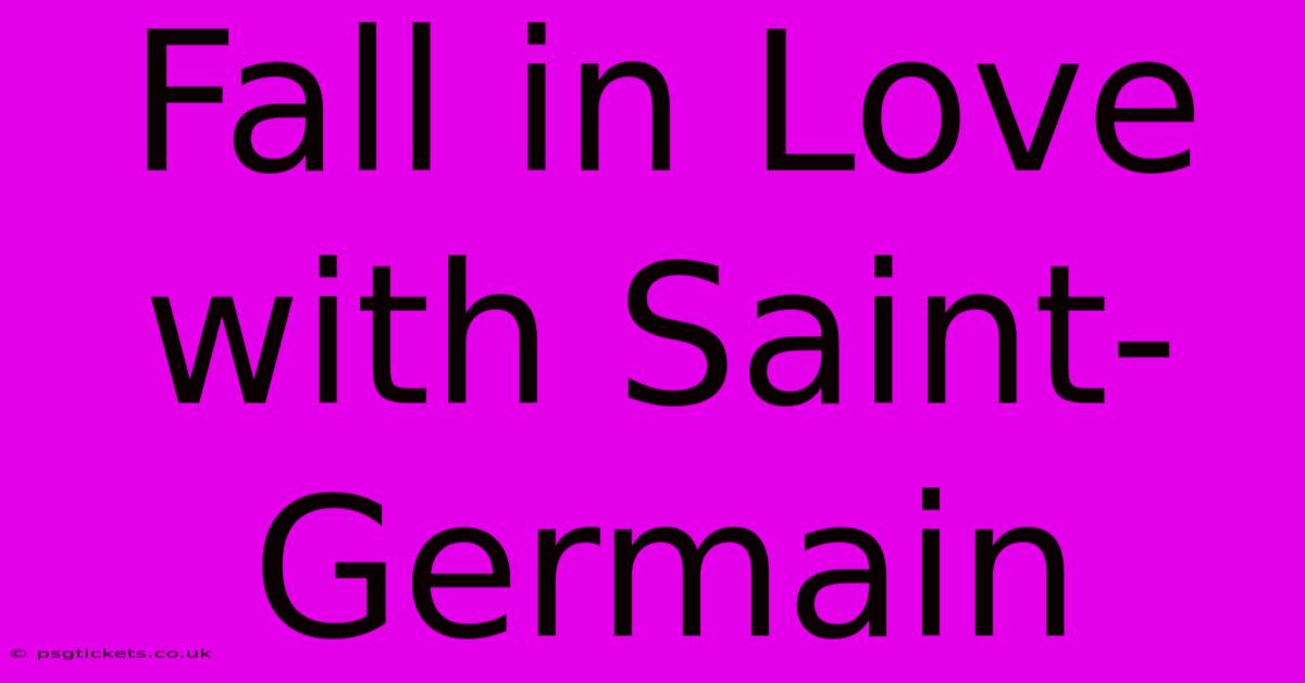 Fall In Love With Saint-Germain