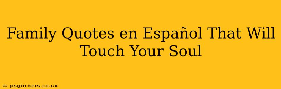 Family Quotes en Español That Will Touch Your Soul