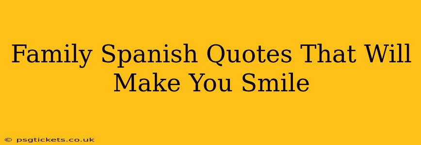 Family Spanish Quotes That Will Make You Smile