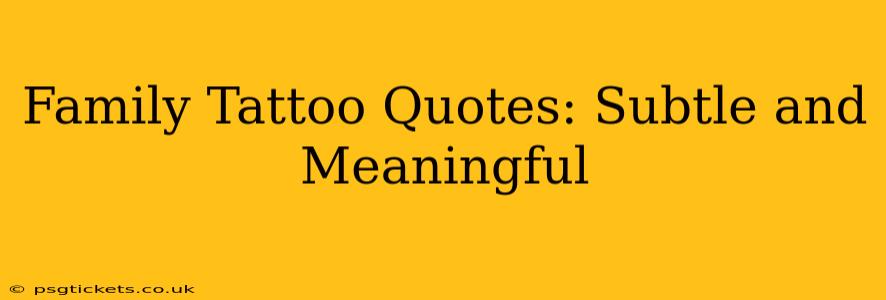 Family Tattoo Quotes: Subtle and Meaningful
