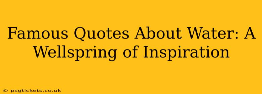 Famous Quotes About Water: A Wellspring of Inspiration