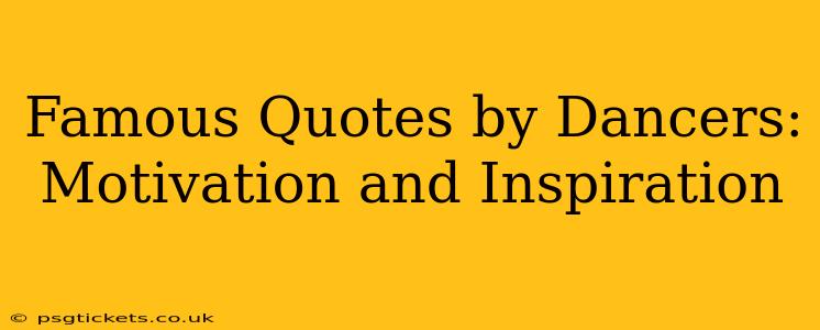 Famous Quotes by Dancers: Motivation and Inspiration