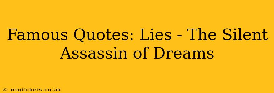 Famous Quotes: Lies - The Silent Assassin of Dreams