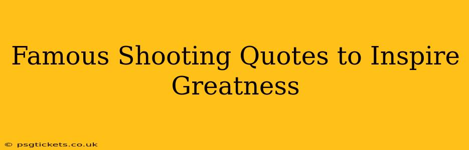 Famous Shooting Quotes to Inspire Greatness
